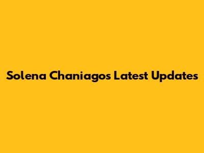 Solena Chaniago's Latest Updates