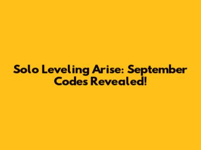 Solo Leveling Arise: September Codes Revealed!