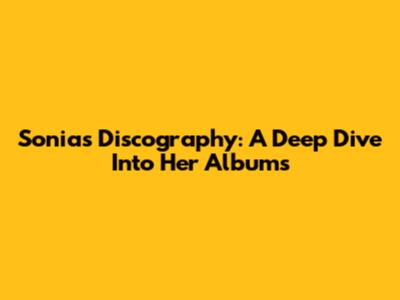 Sonia's Discography: A Deep Dive Into Her Albums