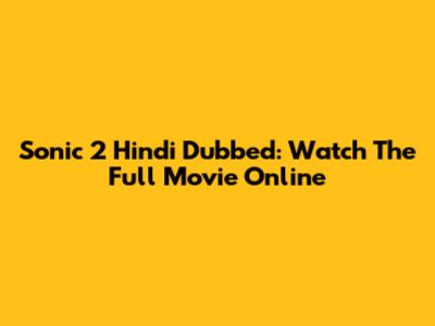Sonic 2 Hindi Dubbed: Watch The Full Movie Online