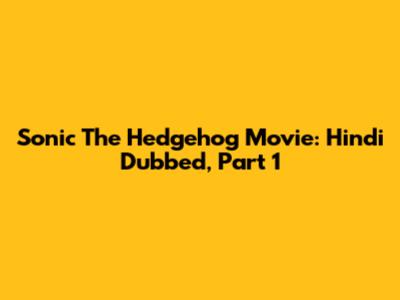 Sonic The Hedgehog Movie: Hindi Dubbed, Part 1