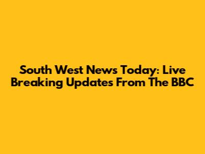 South West News Today: Live Breaking Updates From The BBC