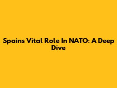 Spain's Vital Role In NATO: A Deep Dive