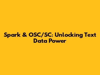 Spark & OSC/SC: Unlocking Text Data Power