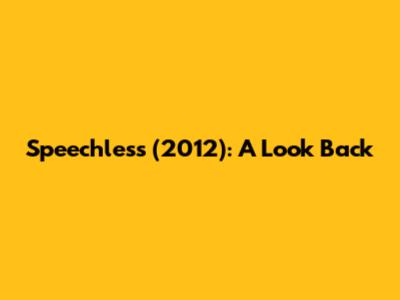 Speechless (2012): A Look Back
