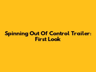 Spinning Out Of Control Trailer: First Look