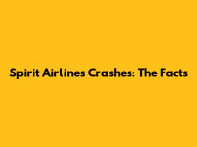 Spirit Airlines Crashes: The Facts