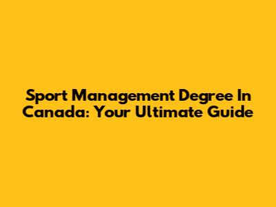 Sport Management Degree In Canada: Your Ultimate Guide