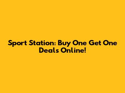Sport Station: Buy One Get One Deals Online!