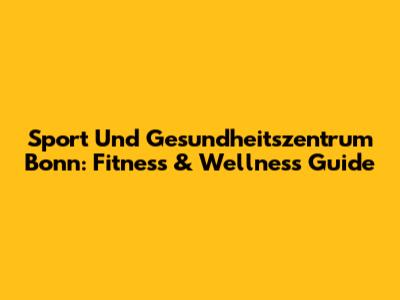 Sport Und Gesundheitszentrum Bonn: Fitness & Wellness Guide