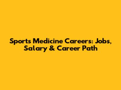Sports Medicine Careers: Jobs, Salary & Career Path