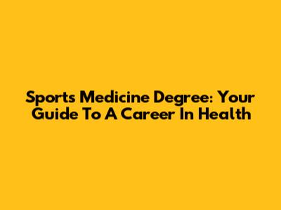 Sports Medicine Degree: Your Guide To A Career In Health