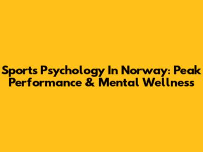 Sports Psychology In Norway: Peak Performance & Mental Wellness