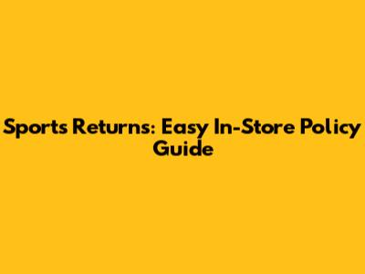 Sports Returns: Easy In-Store Policy Guide