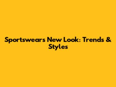 Sportswear's New Look: Trends & Styles