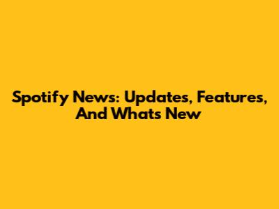 Spotify News: Updates, Features, And What's New
