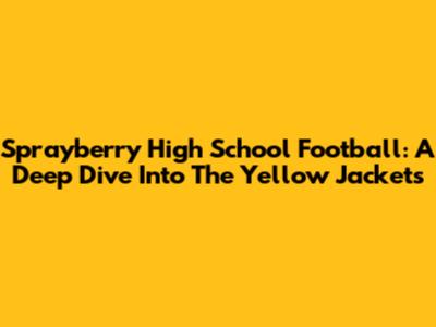 Sprayberry High School Football: A Deep Dive Into The Yellow Jackets