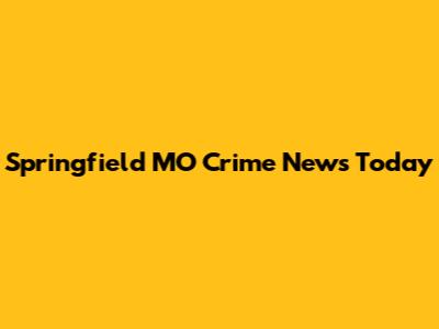 Springfield MO Crime News Today