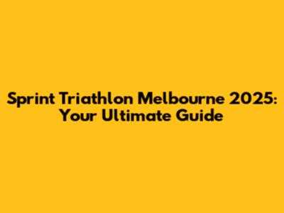 Sprint Triathlon Melbourne 2025: Your Ultimate Guide