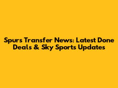 Spurs Transfer News: Latest Done Deals & Sky Sports Updates