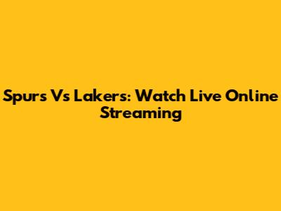Spurs Vs Lakers: Watch Live Online Streaming