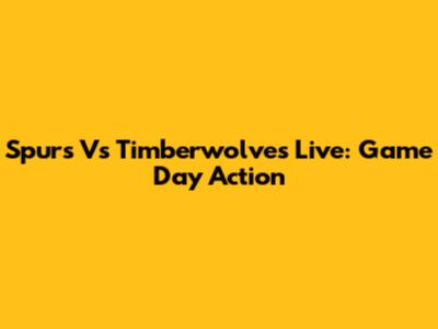 Spurs Vs Timberwolves Live: Game Day Action