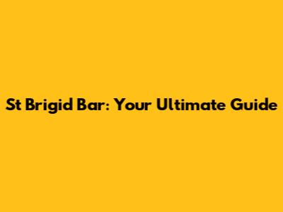 St Brigid Bar: Your Ultimate Guide