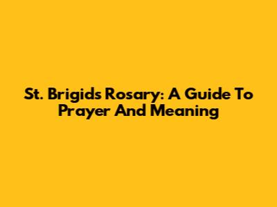 St. Brigid's Rosary: A Guide To Prayer And Meaning