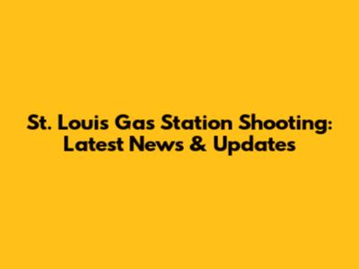 St. Louis Gas Station Shooting: Latest News & Updates