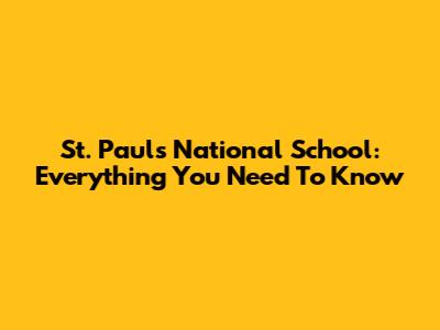 St. Paul's National School: Everything You Need To Know