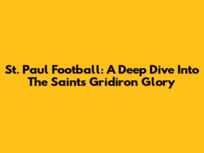 St. Paul Football: A Deep Dive Into The Saints' Gridiron Glory