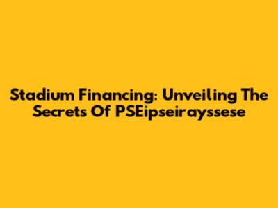 Stadium Financing: Unveiling The Secrets Of PSEipseirayssese