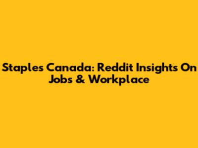 Staples Canada: Reddit Insights On Jobs & Workplace