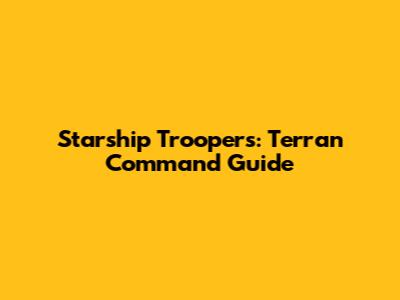 Starship Troopers: Terran Command Guide