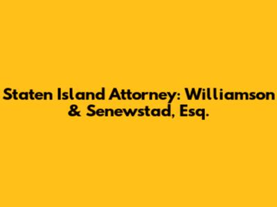 Staten Island Attorney: Williamson & Senewstad, Esq.