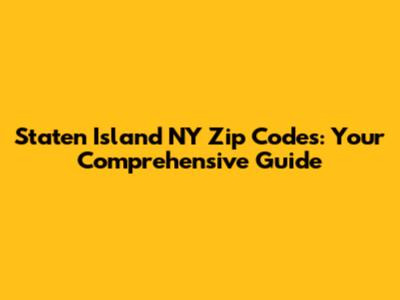 Staten Island NY Zip Codes: Your Comprehensive Guide