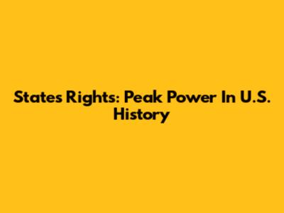 States' Rights: Peak Power In U.S. History