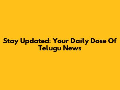 Stay Updated: Your Daily Dose Of Telugu News