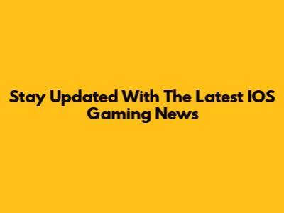 Stay Updated With The Latest IOS Gaming News