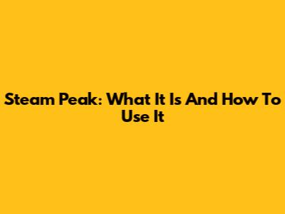 Steam Peak: What It Is And How To Use It