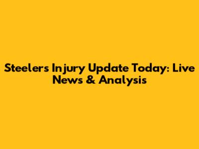 Steelers Injury Update Today: Live News & Analysis