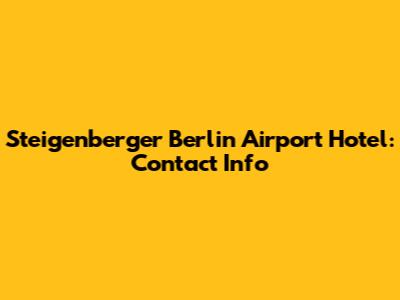 Steigenberger Berlin Airport Hotel: Contact Info
