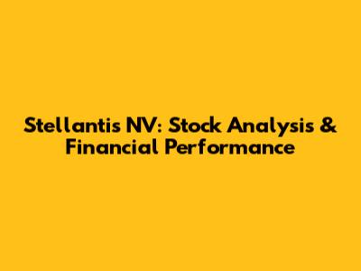 Stellantis NV: Stock Analysis & Financial Performance