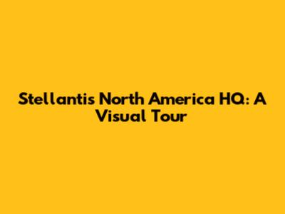 Stellantis North America HQ: A Visual Tour