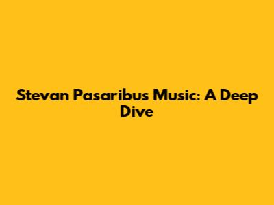 Stevan Pasaribu's Music: A Deep Dive