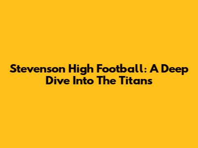 Stevenson High Football: A Deep Dive Into The Titans