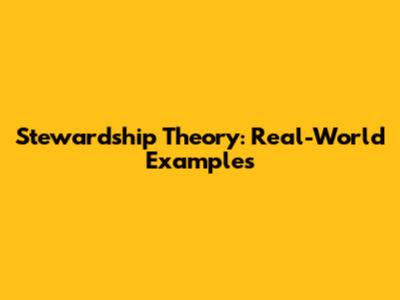 Stewardship Theory: Real-World Examples