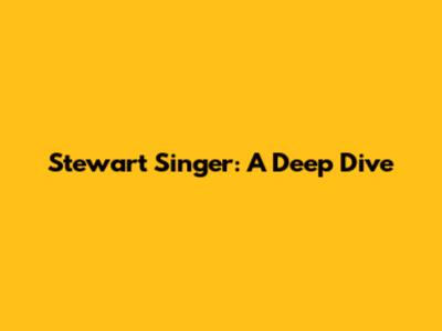 Stewart Singer: A Deep Dive