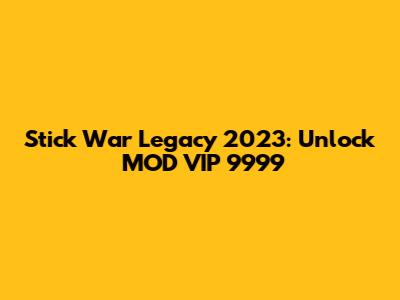Stick War Legacy 2023: Unlock MOD VIP 9999