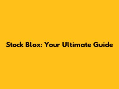 Stock Blox: Your Ultimate Guide